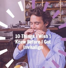 10 Things I Wish I Knew Before I Got Invisalign