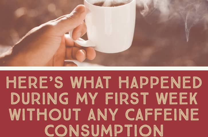 Here’s What Happened During My First Week Without ANY Caffeine Consumption