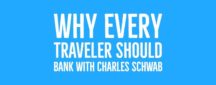 Why Every Traveler Should Bank With Charles Schwab