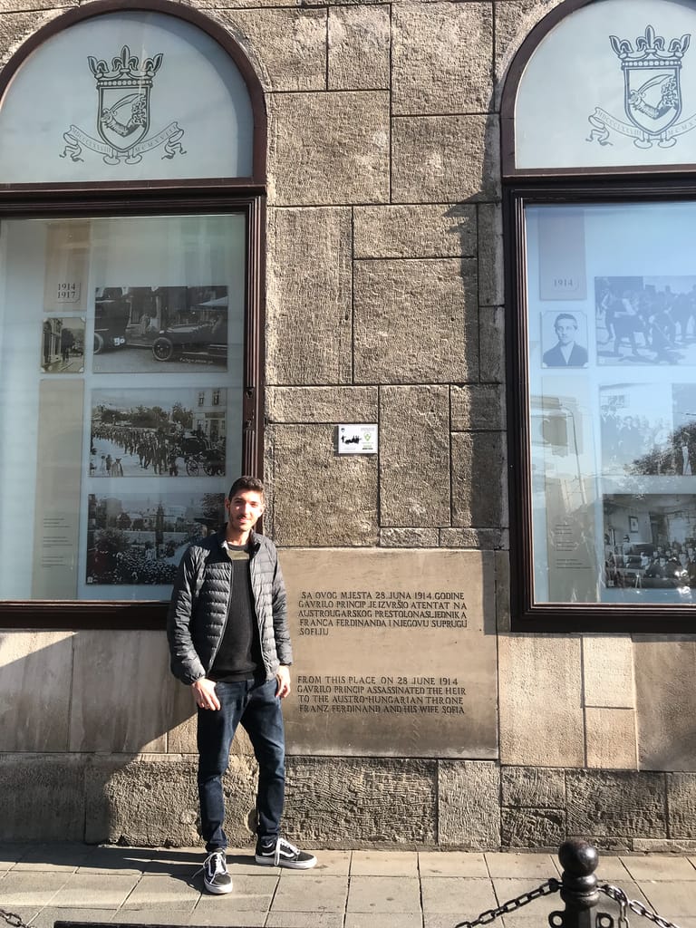 Archduke Franz Ferdinand, the heir to the Austro-Hungarian empire was killed by Gavrilo Princip at the very spot where I'm standing.