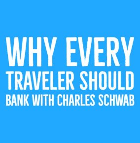 Why Every Traveler Should Bank With Charles Schwab