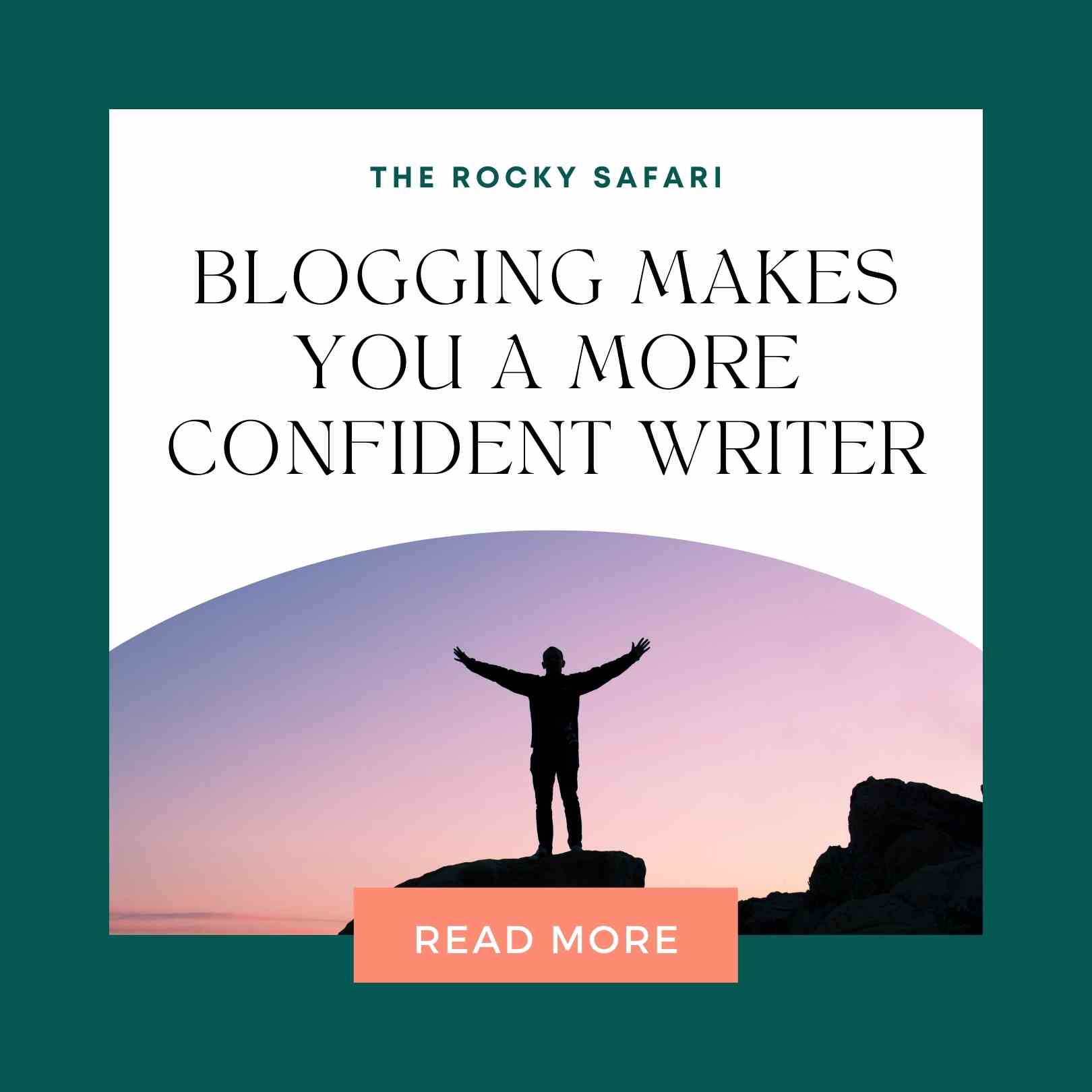 BLOGGING MAKES YOU A MORE CONFIDENT WRITER